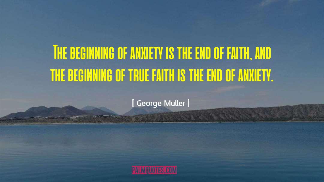 George Muller Quotes: The beginning of anxiety is