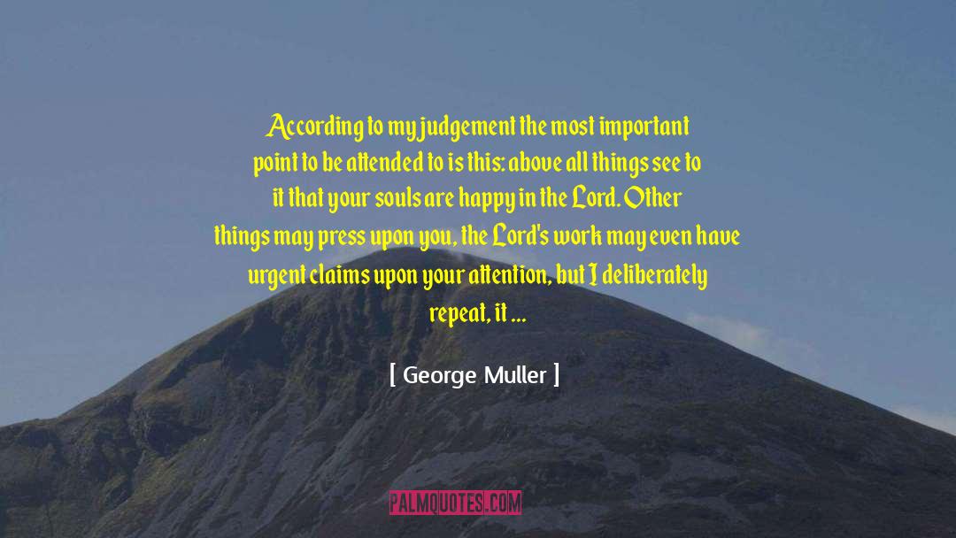 George Muller Quotes: According to my judgement the