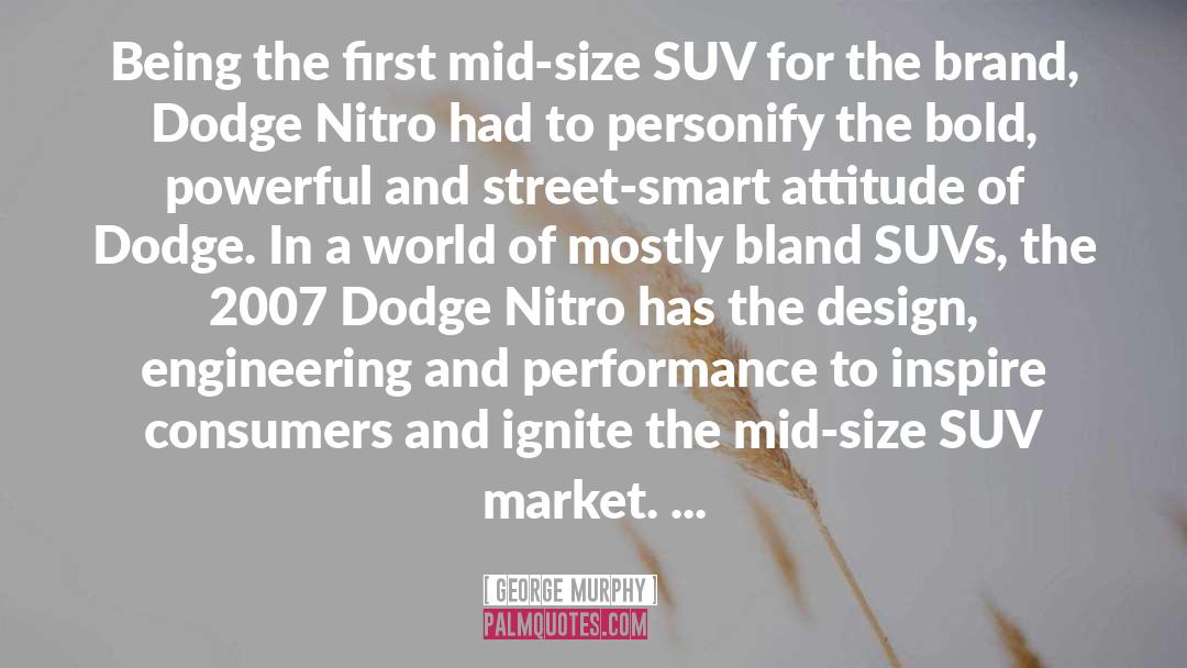 George Murphy Quotes: Being the first mid-size SUV