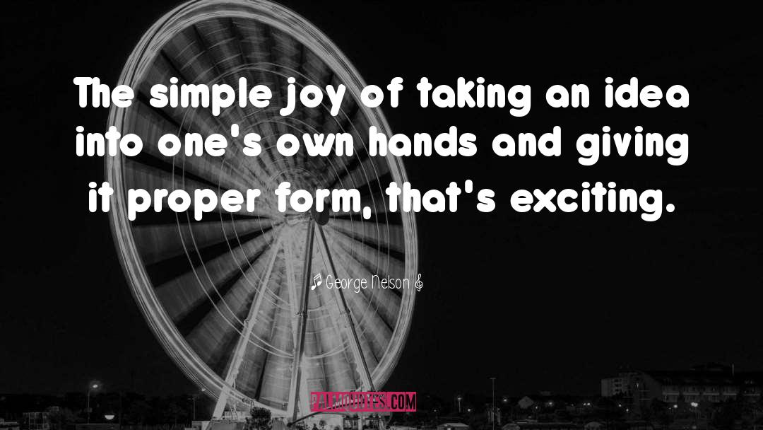 George Nelson Quotes: The simple joy of taking