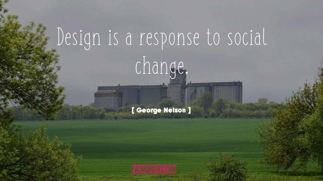 George Nelson Quotes: Design is a response to