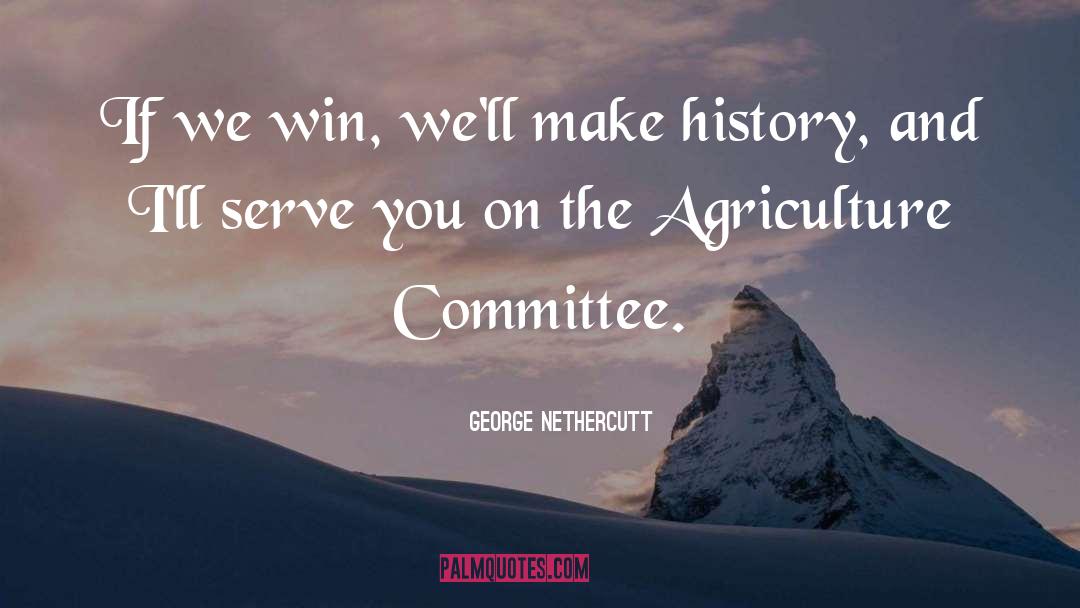 George Nethercutt Quotes: If we win, we'll make