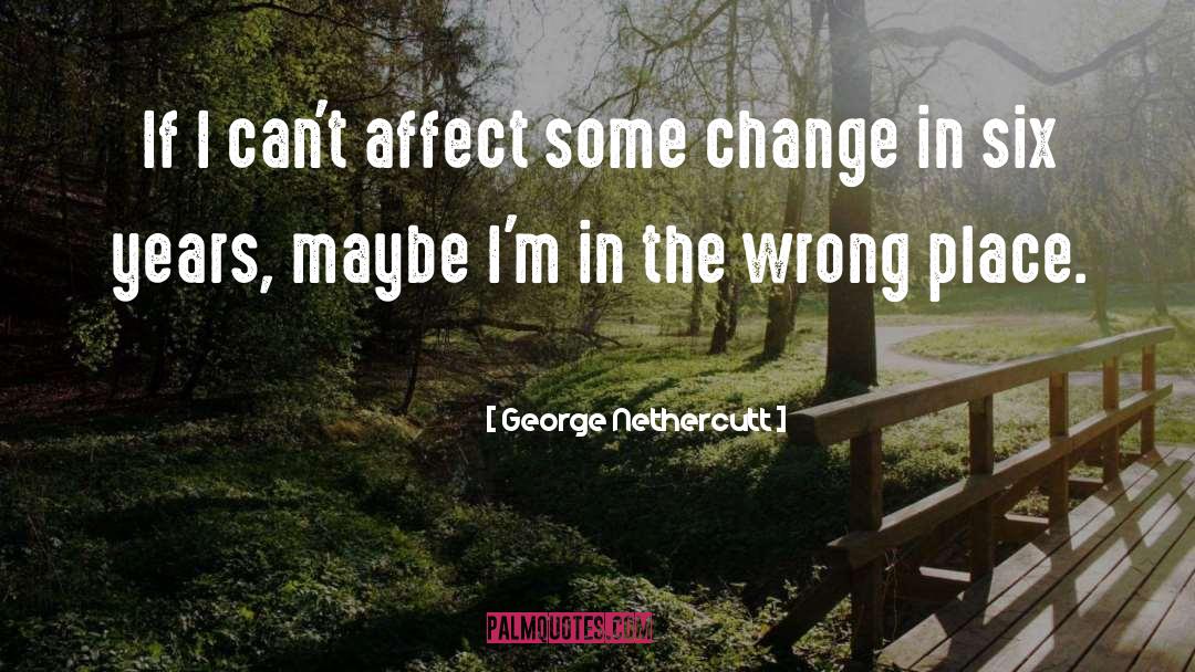 George Nethercutt Quotes: If I can't affect some