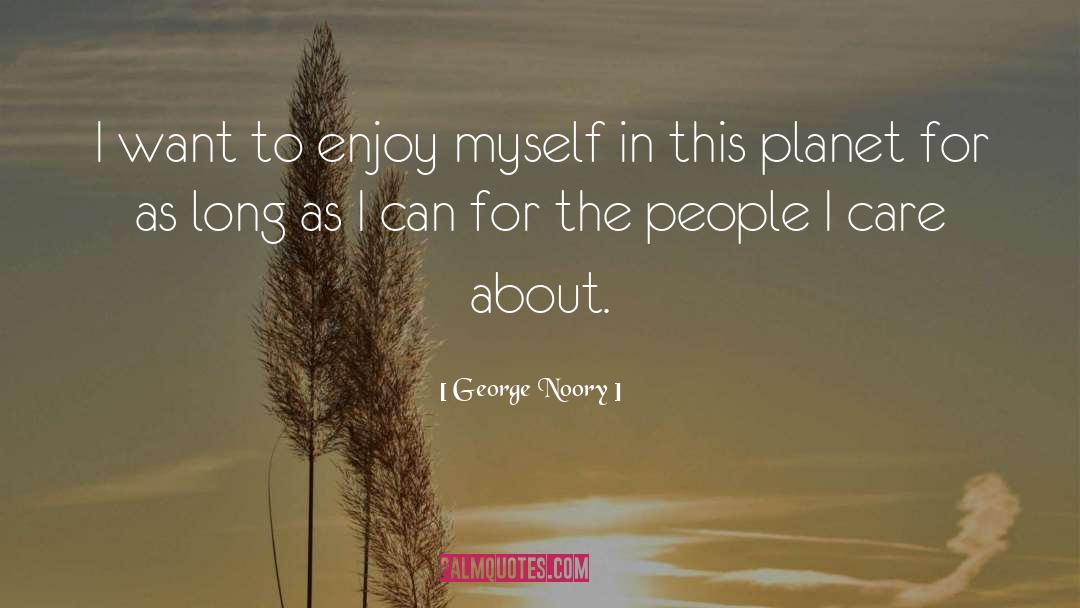 George Noory Quotes: I want to enjoy myself