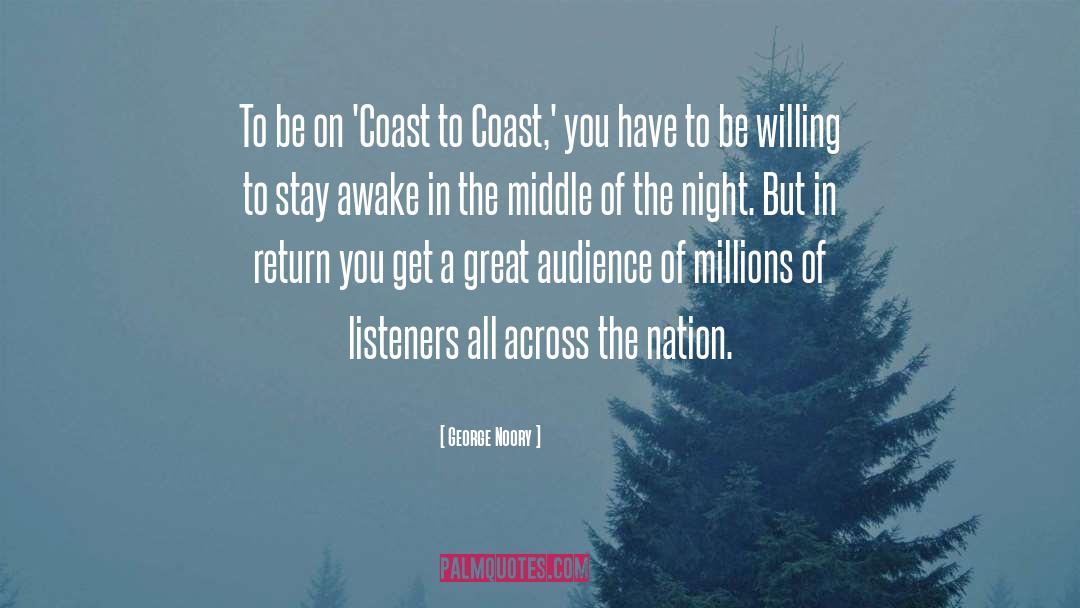 George Noory Quotes: To be on 'Coast to
