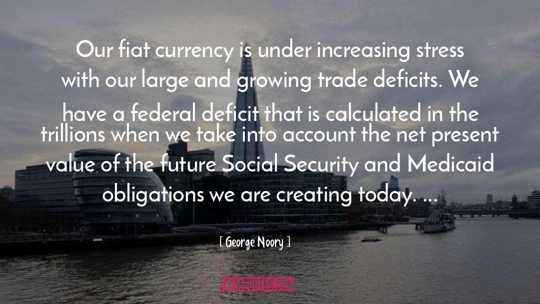 George Noory Quotes: Our fiat currency is under
