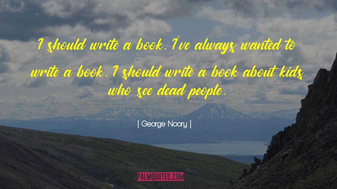 George Noory Quotes: I should write a book.