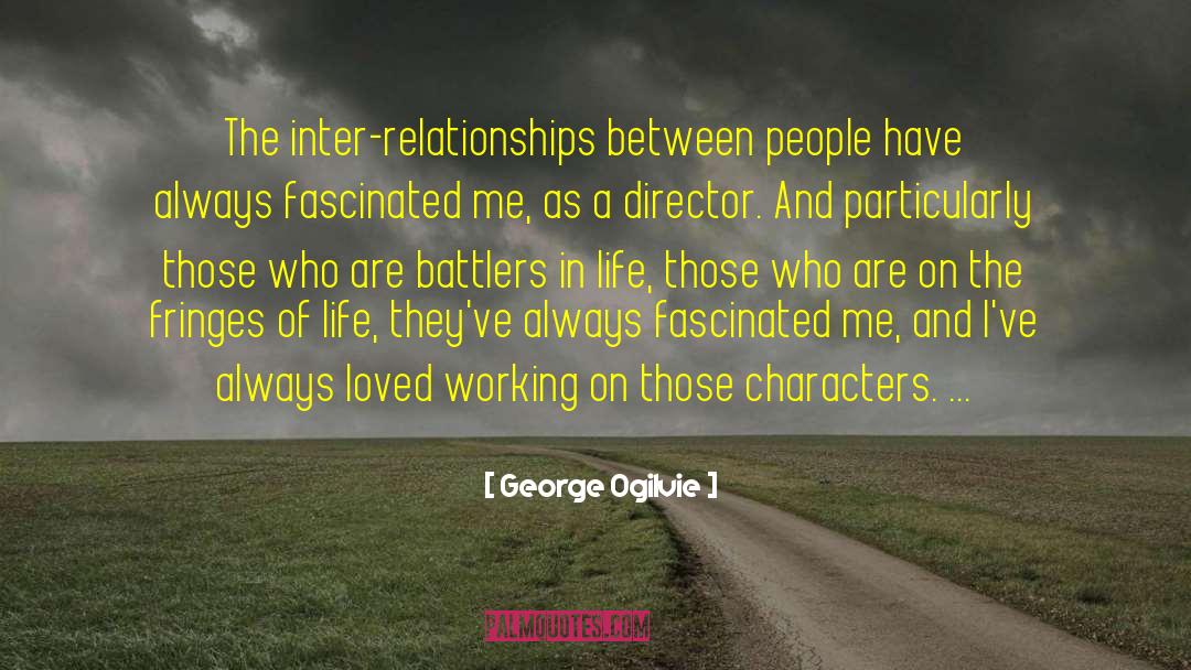 George Ogilvie Quotes: The inter-relationships between people have