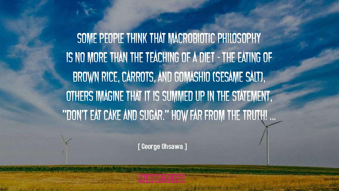 George Ohsawa Quotes: Some people think that macrobiotic