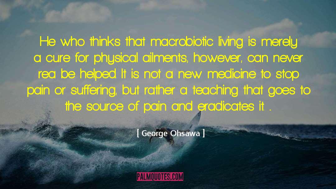 George Ohsawa Quotes: He who thinks that macrobiotic
