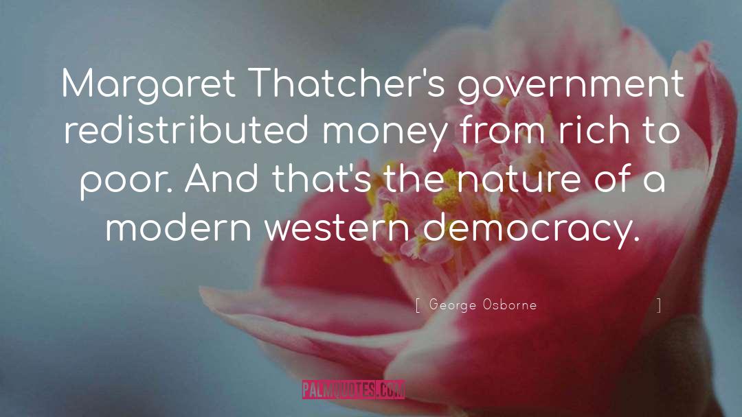 George Osborne Quotes: Margaret Thatcher's government redistributed money