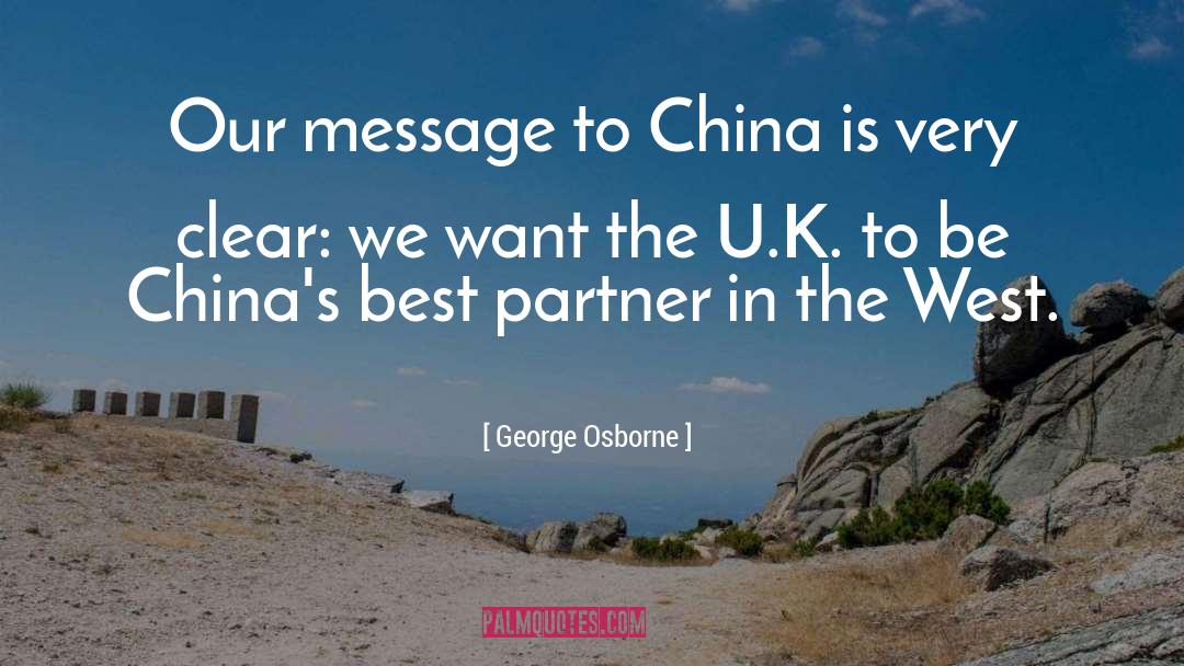 George Osborne Quotes: Our message to China is