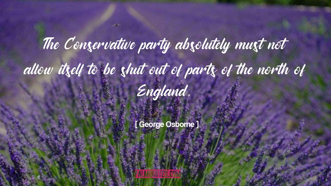 George Osborne Quotes: The Conservative party absolutely must