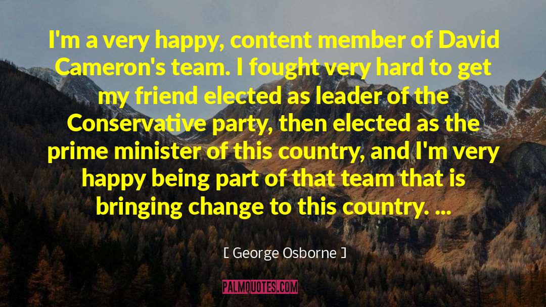 George Osborne Quotes: I'm a very happy, content
