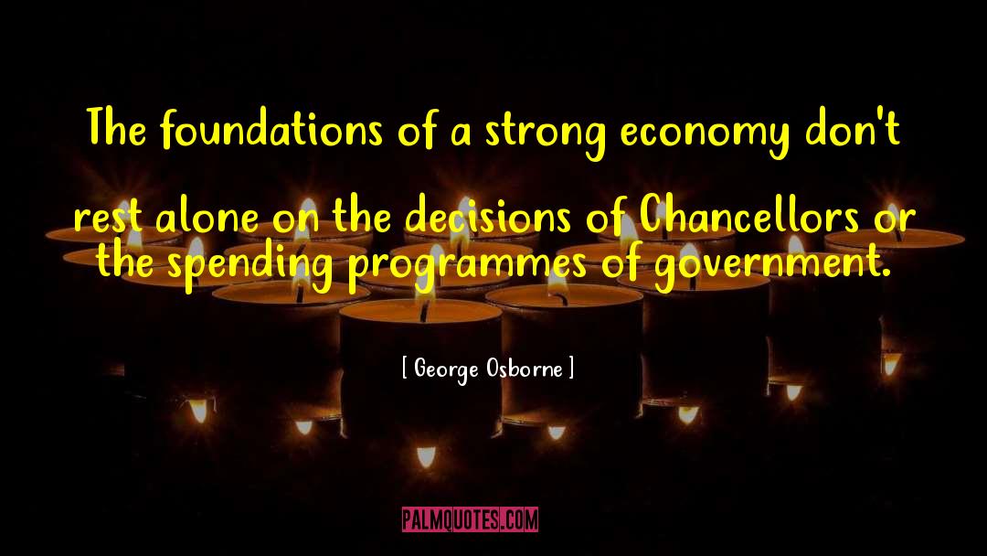 George Osborne Quotes: The foundations of a strong