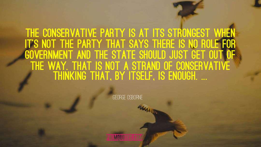 George Osborne Quotes: The Conservative party is at