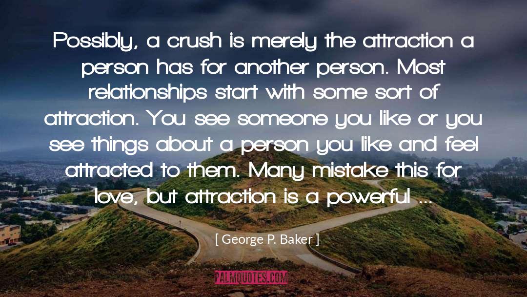 George P. Baker Quotes: Possibly, a crush is merely