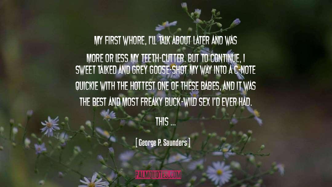 George P. Saunders Quotes: My first whore, I'll talk