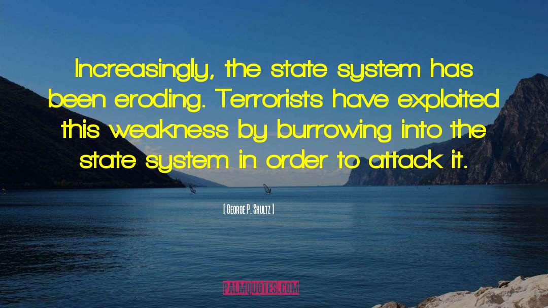 George P. Shultz Quotes: Increasingly, the state system has