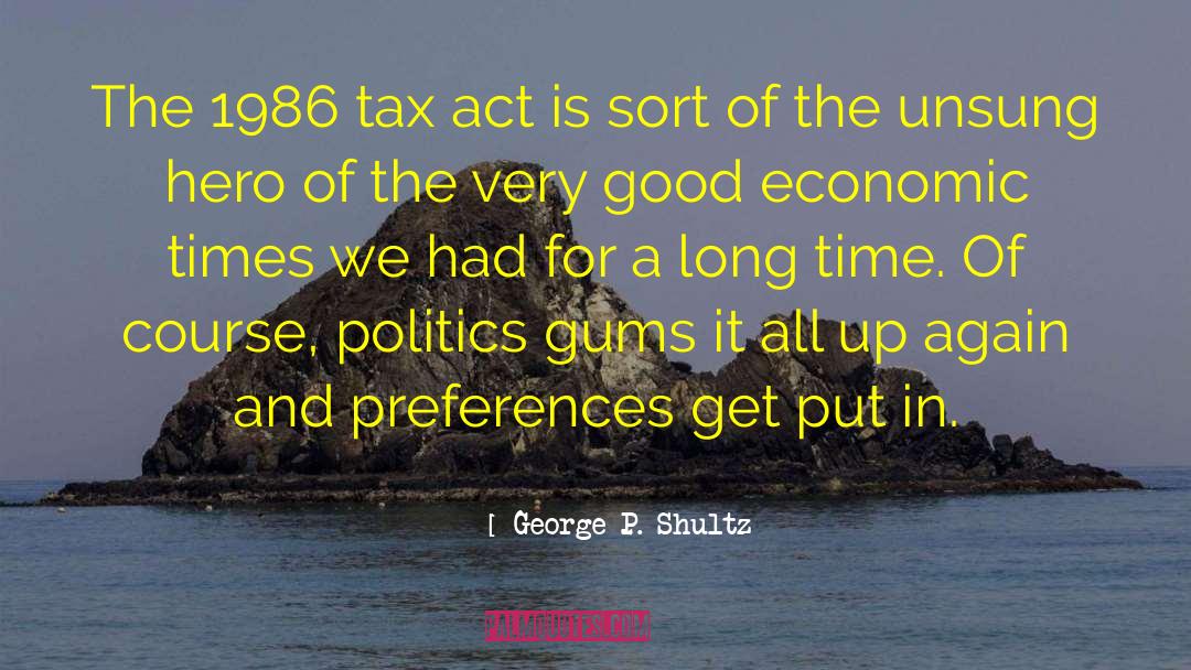 George P. Shultz Quotes: The 1986 tax act is