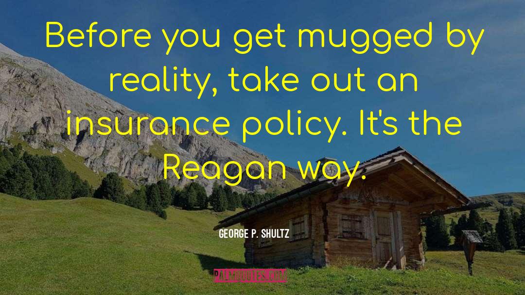 George P. Shultz Quotes: Before you get mugged by