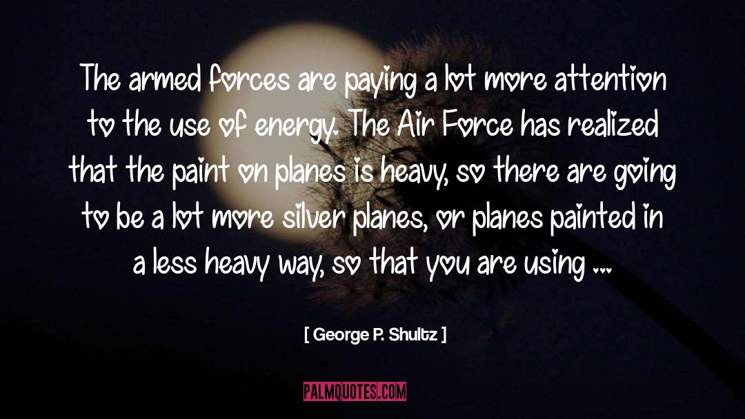 George P. Shultz Quotes: The armed forces are paying