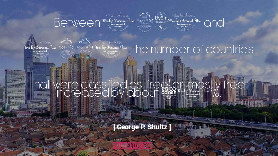 George P. Shultz Quotes: Between 1980 and 1990, the
