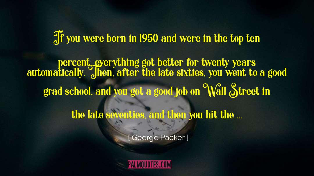 George Packer Quotes: If you were born in