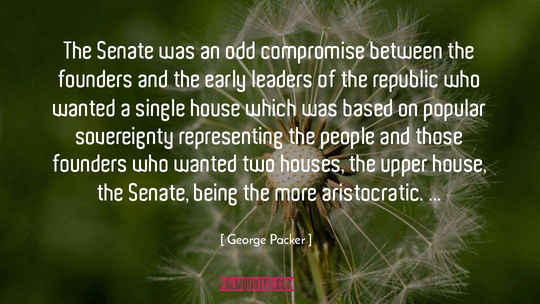 George Packer Quotes: The Senate was an odd