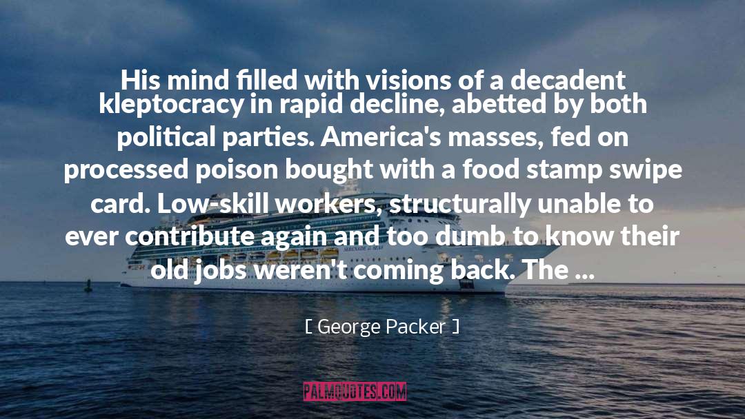 George Packer Quotes: His mind filled with visions