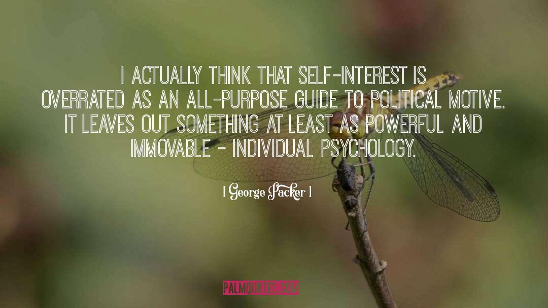 George Packer Quotes: I actually think that self-interest