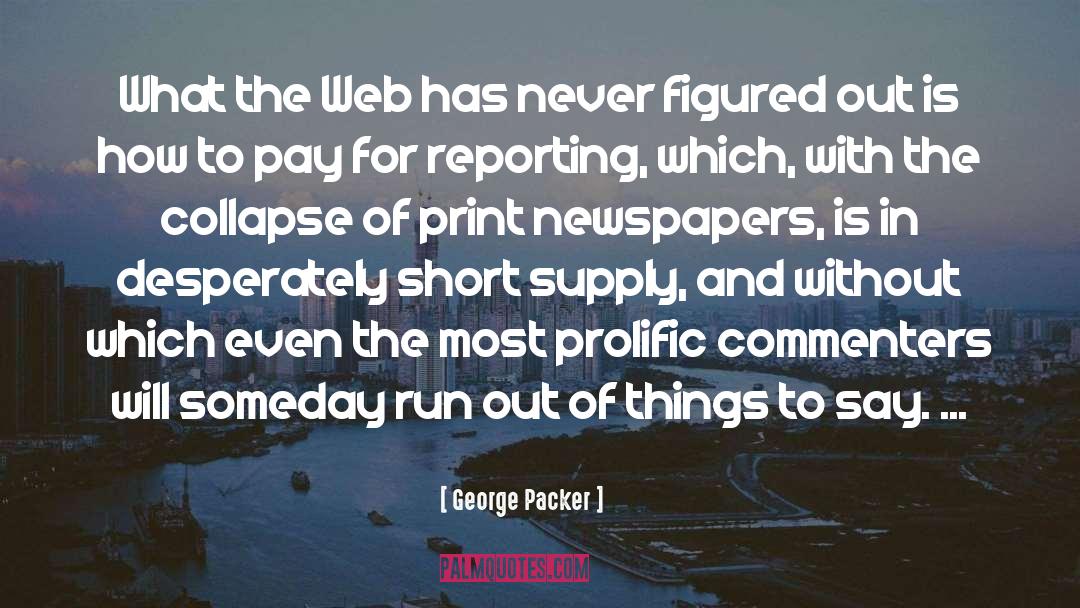 George Packer Quotes: What the Web has never