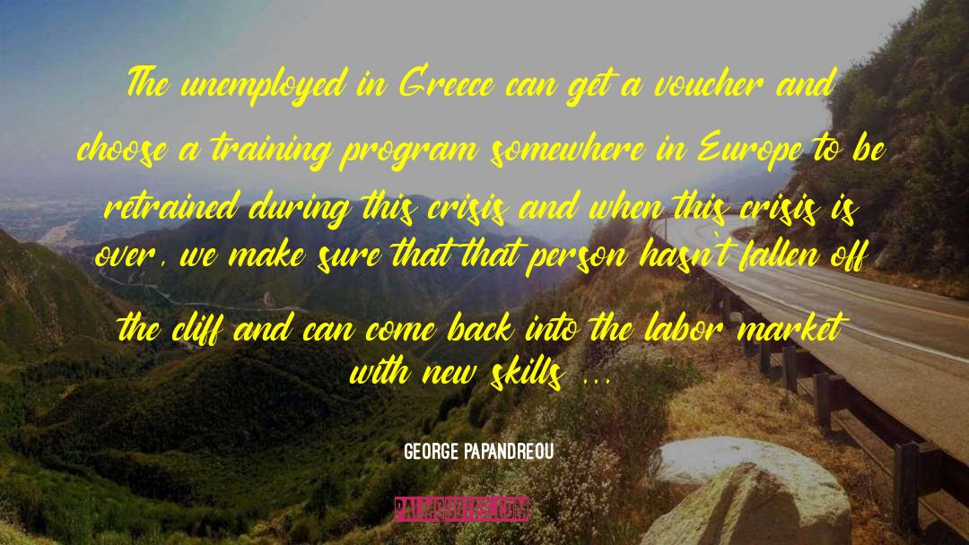 George Papandreou Quotes: The unemployed in Greece can