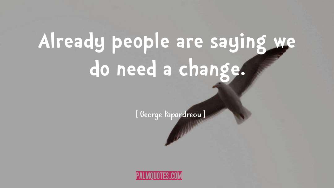 George Papandreou Quotes: Already people are saying we
