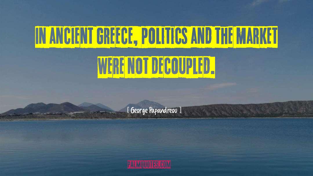 George Papandreou Quotes: In ancient Greece, politics and