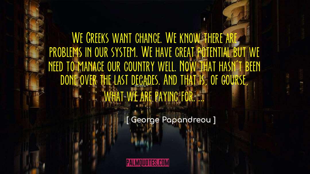 George Papandreou Quotes: We Greeks want change. We