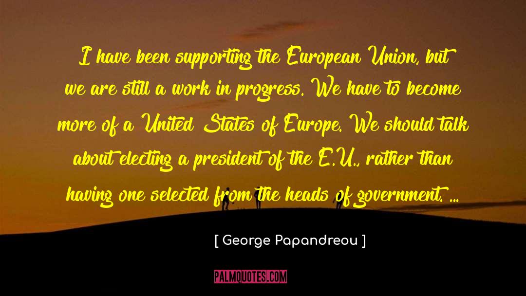 George Papandreou Quotes: I have been supporting the