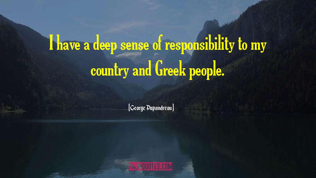 George Papandreou Quotes: I have a deep sense