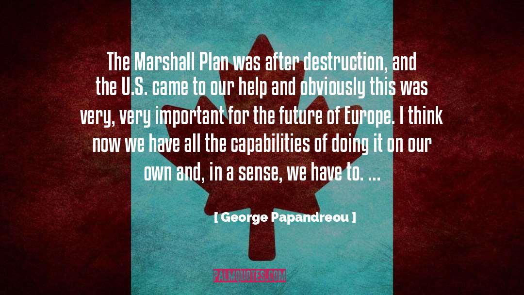 George Papandreou Quotes: The Marshall Plan was after