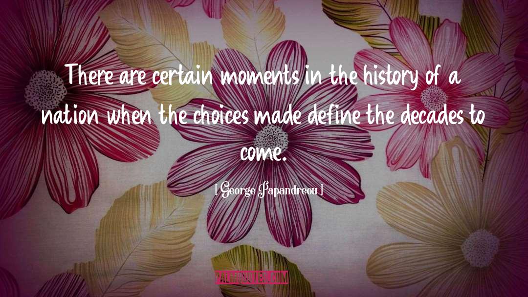 George Papandreou Quotes: There are certain moments in