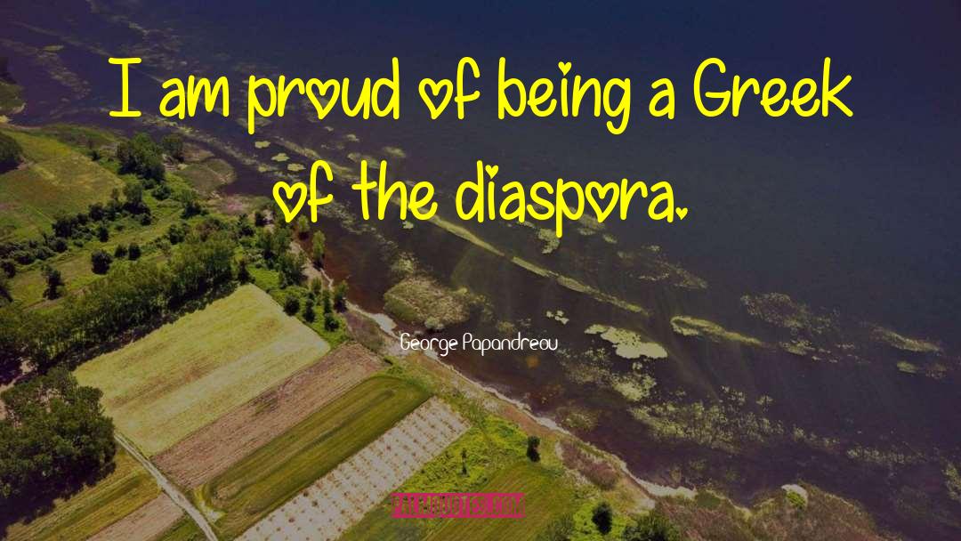 George Papandreou Quotes: I am proud of being
