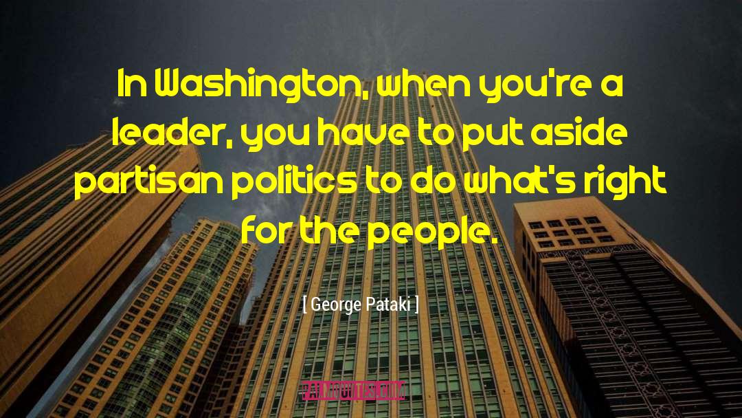 George Pataki Quotes: In Washington, when you're a