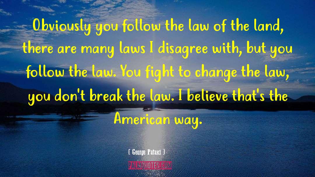 George Pataki Quotes: Obviously you follow the law