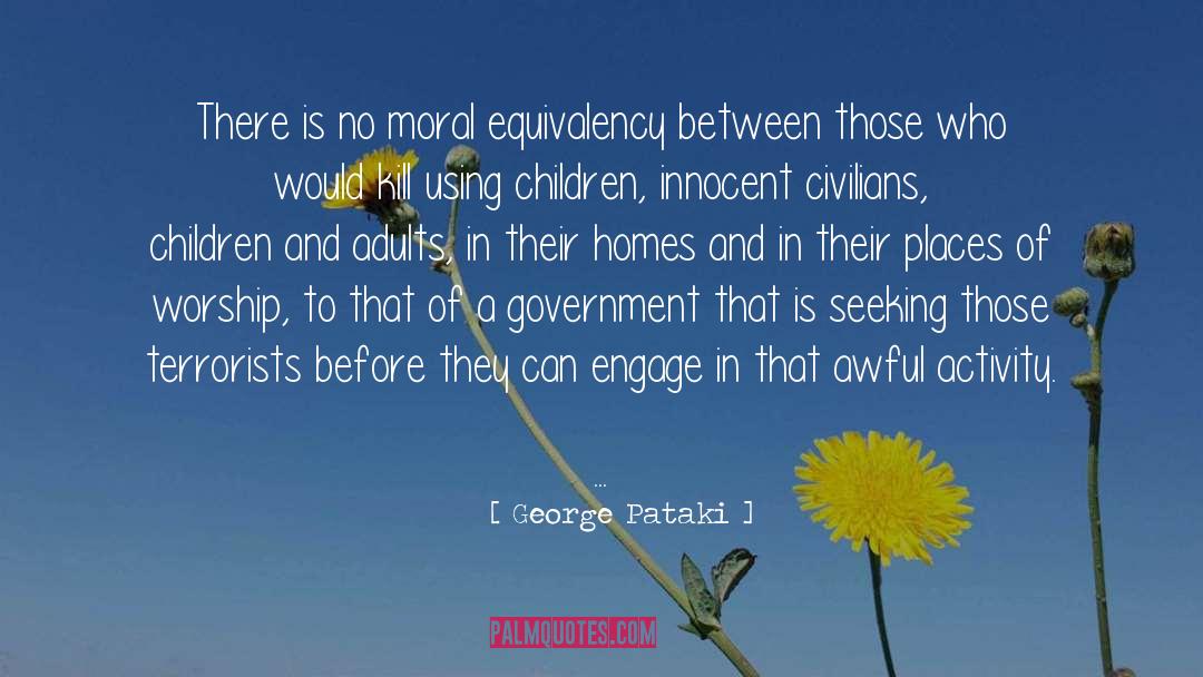 George Pataki Quotes: There is no moral equivalency