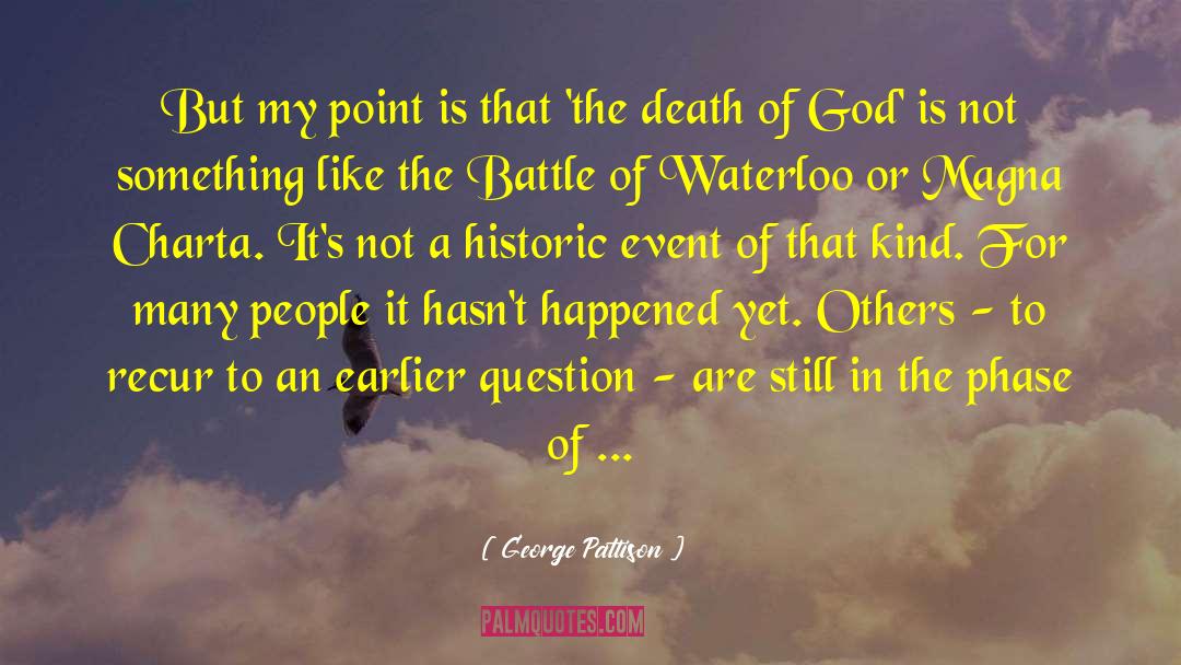 George Pattison Quotes: But my point is that