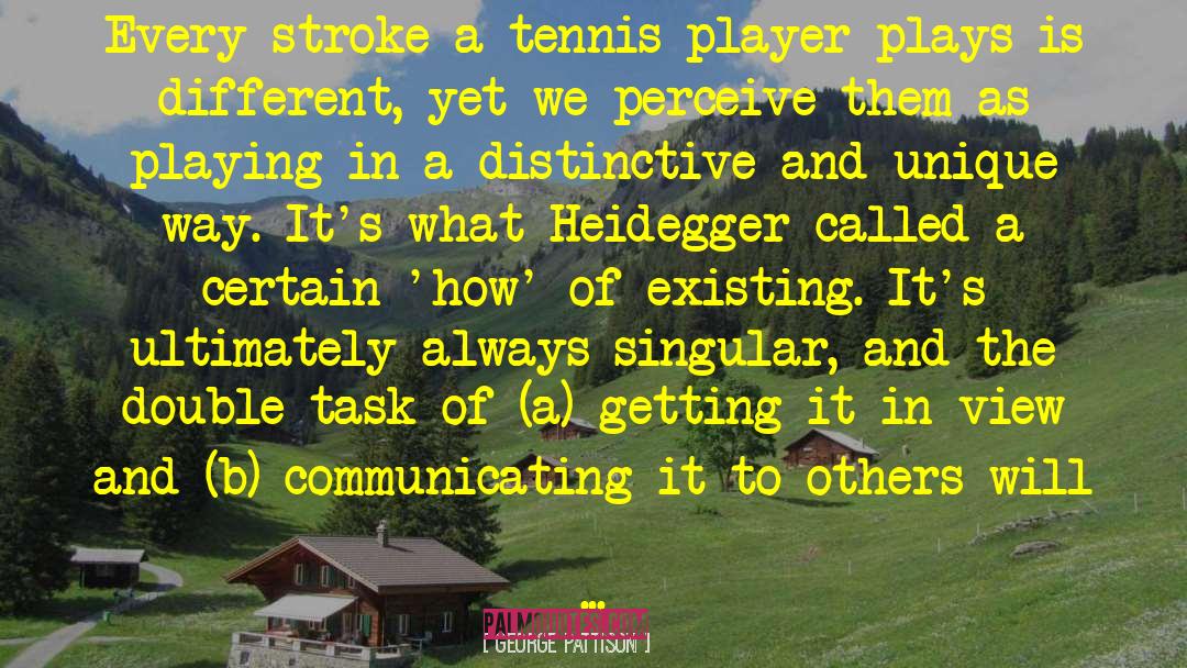 George Pattison Quotes: Every stroke a tennis player