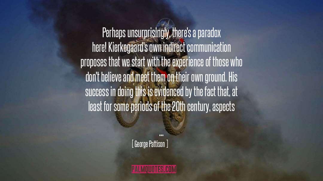 George Pattison Quotes: Perhaps unsurprisingly, there's a paradox
