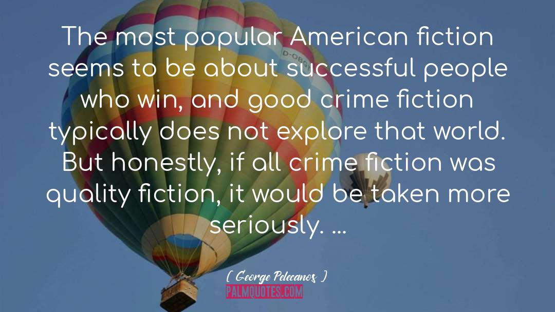 George Pelecanos Quotes: The most popular American fiction
