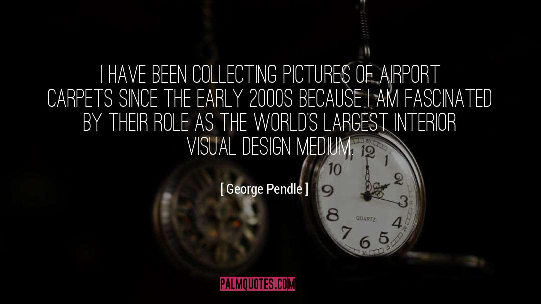 George Pendle Quotes: I have been collecting pictures