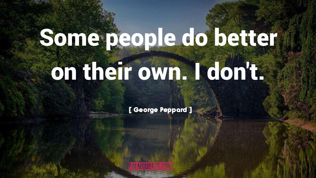 George Peppard Quotes: Some people do better on